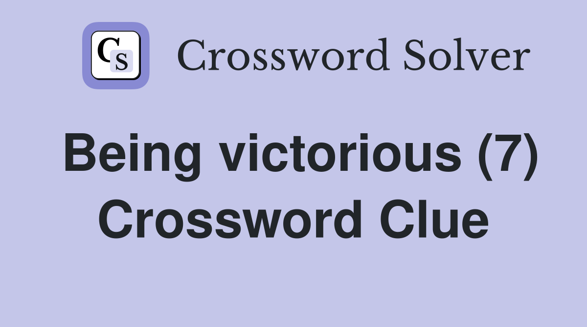 Being victorious (7) Crossword Clue Answers Crossword Solver